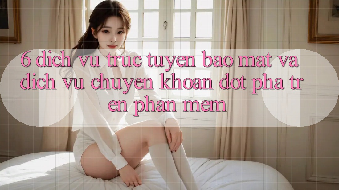 6. Dịch vụ trực tuyến Bảo Mật Và Dịch Vụ Chuyển khoản Đột Phá Trên Phần mềm 6. Dịch vụ trực tuyến Bảo Mật Và Dịch Vụ Chuyển khoản Đột Phá Trên Phần mềm