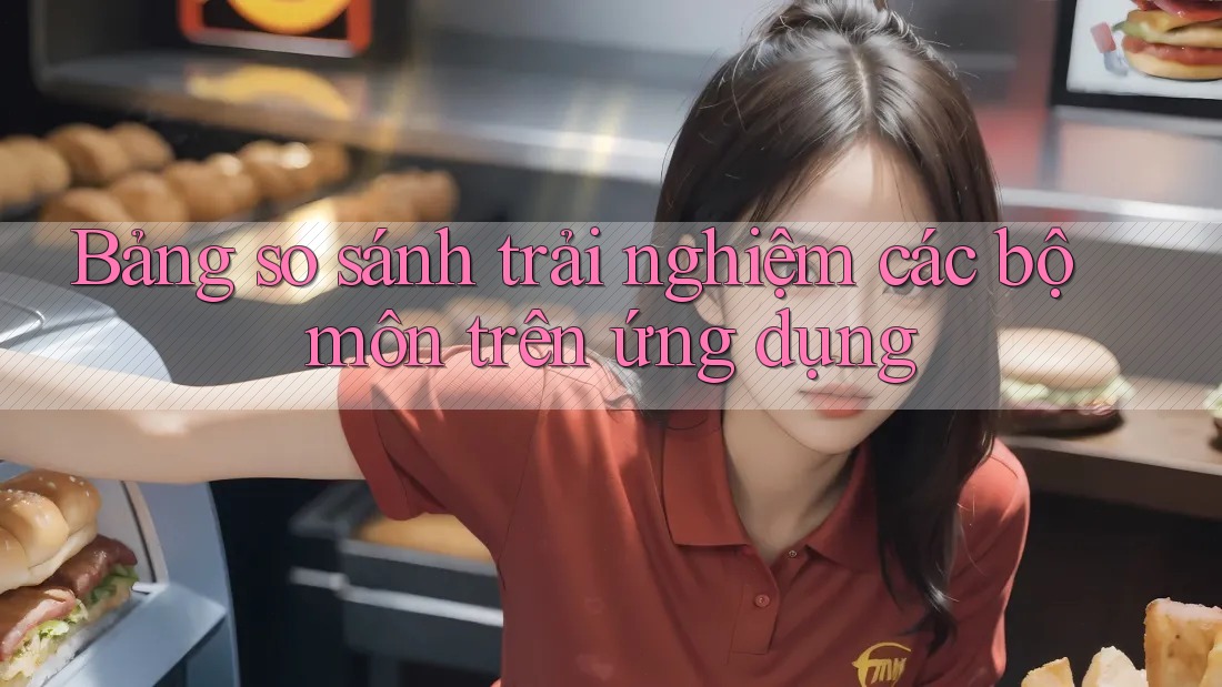 Bảng so sánh trải nghiệm các bộ môn trên ứng dụng
