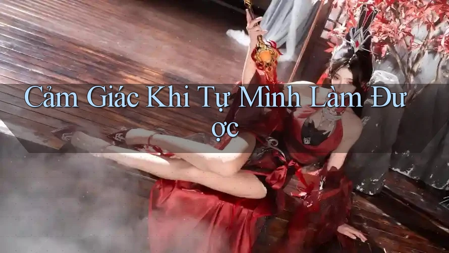 Cảm Giác Khi Tự Mình Làm Được