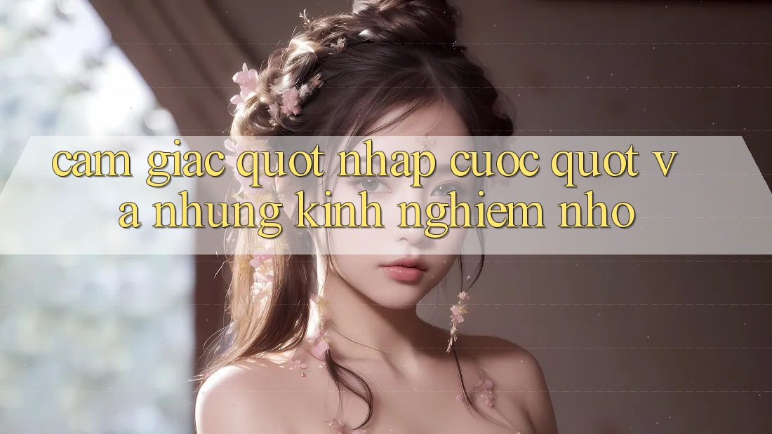 Cảm giác " nhập cuộc" và những kinh nghiệm nhỏ