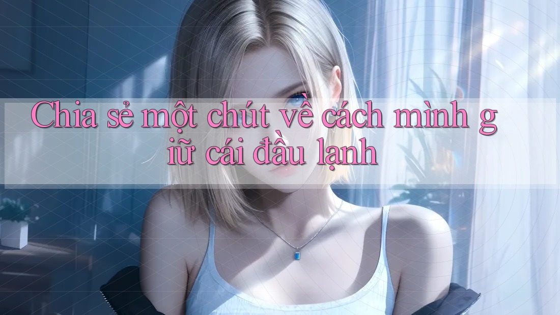 Chia sẻ một chút về cách mình giữ cái đầu lạnh