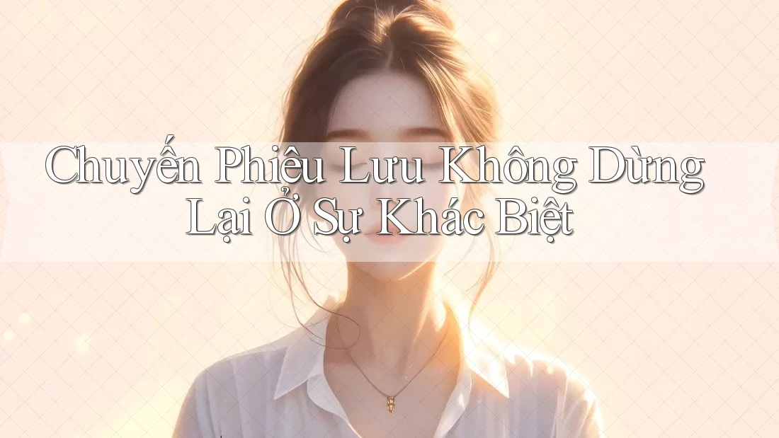 Chuyến Phiêu Lưu Không Dừng Lại Ở Sự Khác Biệt