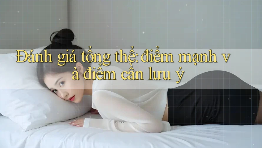 Đánh giá tổng thể: điểm mạnh và điểm cần lưu ý