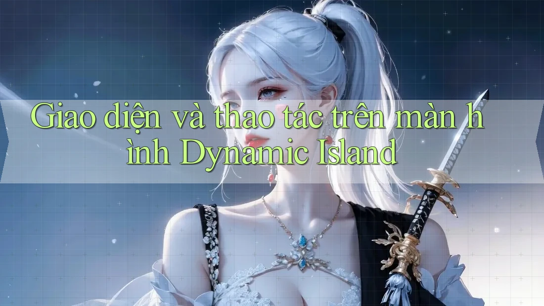 Giao diện và thao tác trên màn hình Dynamic Island Giao diện và thao tác trên màn hình Dynamic Island