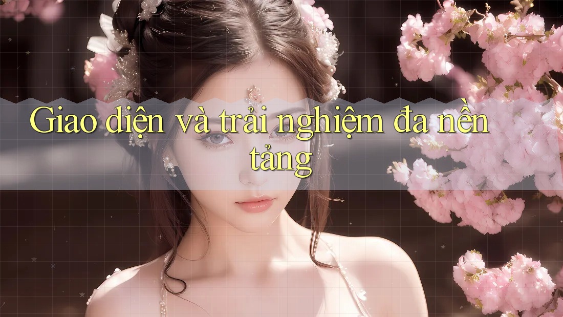 Giao diện và trải nghiệm đa nền tảng