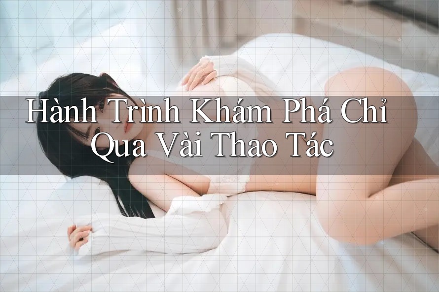 Hành Trình Khám Phá Chỉ Qua Vài Thao Tác