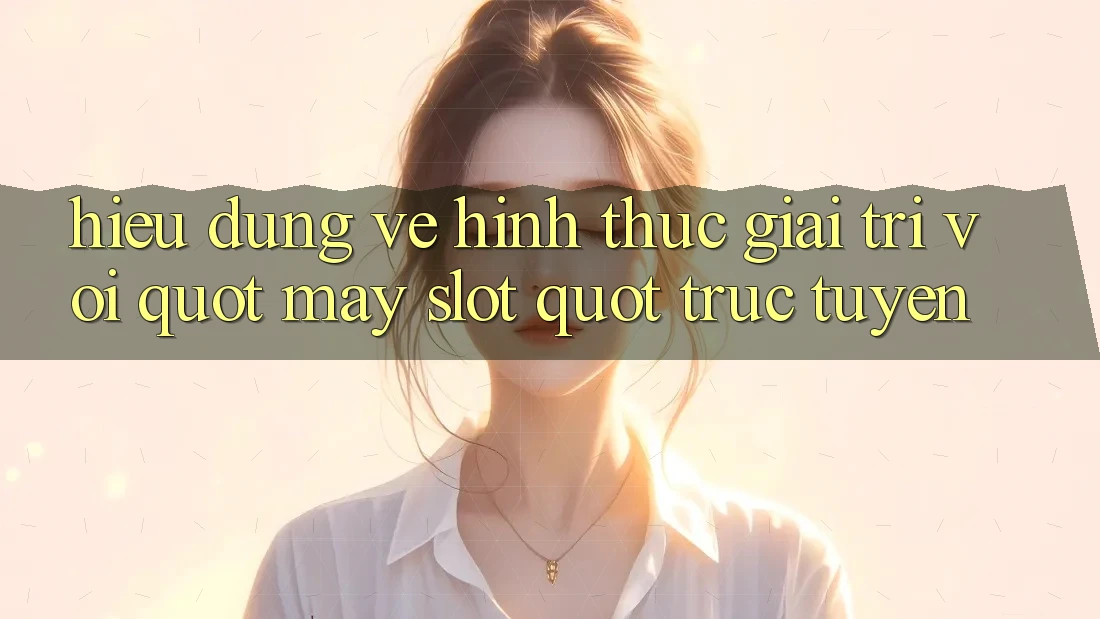 Hiểu Đúng Về Hình Thức Giải Trí Với " Máy Slot" Trực Tuyến Hiểu Đúng Về Hình Thức Giải Trí Với " Máy Slot" Trực Tuyến