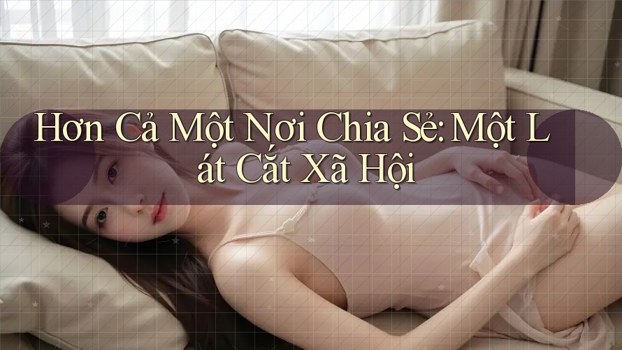 Hơn Cả Một Nơi Chia Sẻ: Một Lát Cắt Xã Hội
