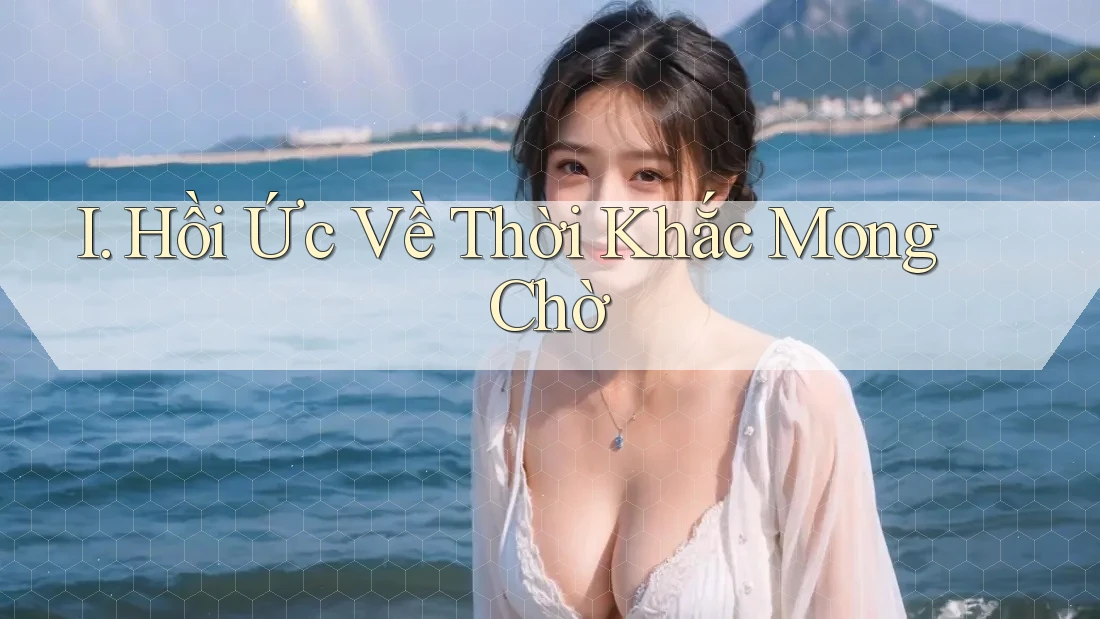 I. Hồi Ức Về Thời Khắc Mong Chờ