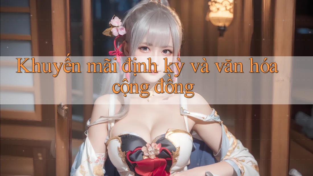Khuyến mãi định kỳ và văn hóa cộng đồng Khuyến mãi định kỳ và văn hóa cộng đồng