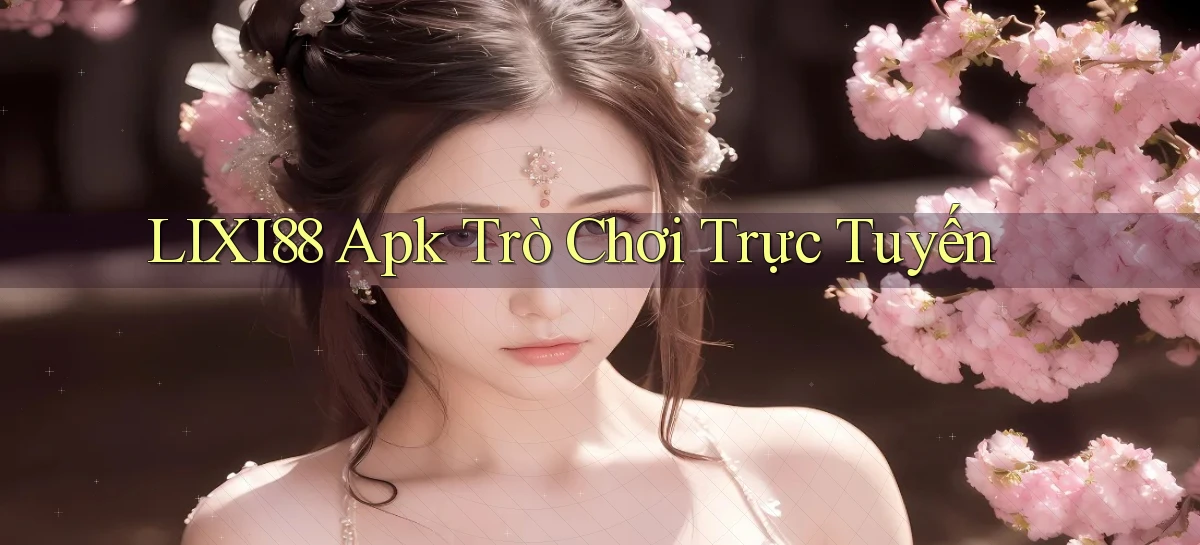 lixi88 apk trò chơi trực tuyến
