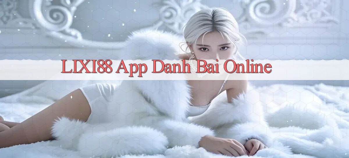 lixi88 app danh bai online