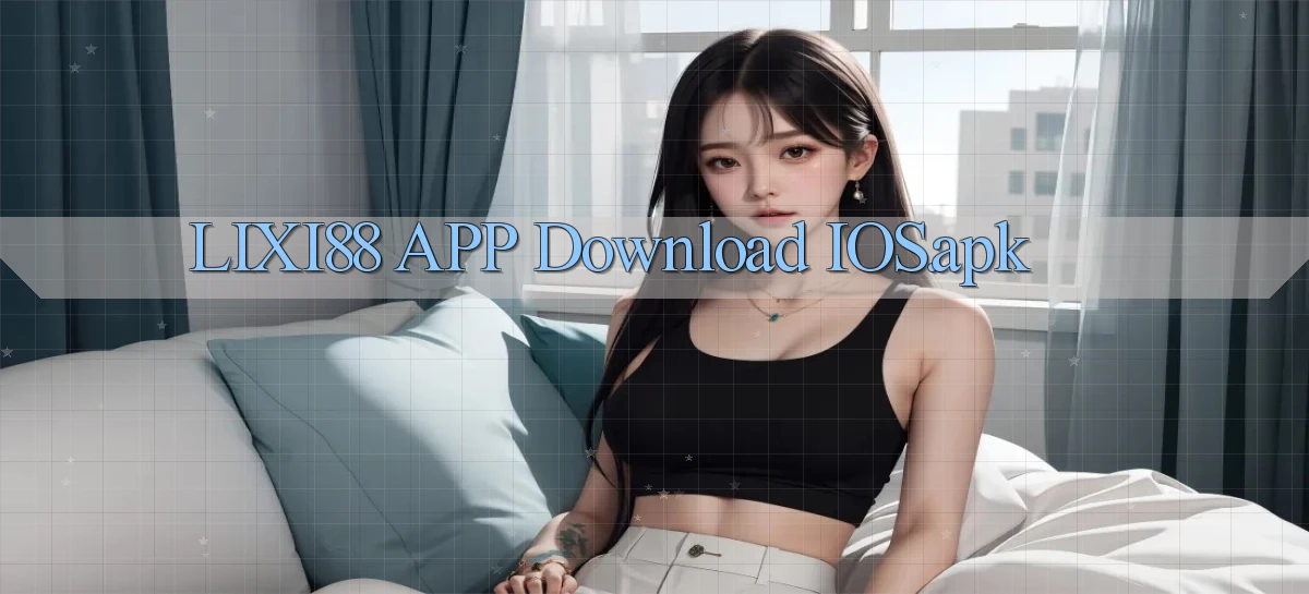 lixi88 APP download iOS.apk