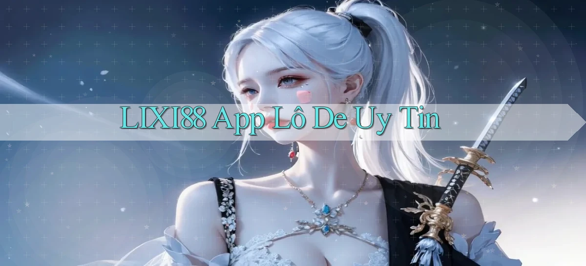 lixi88 app lô đề uy tín