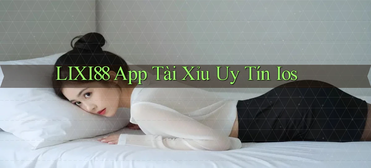 lixi88 app tài xỉu uy tín ios