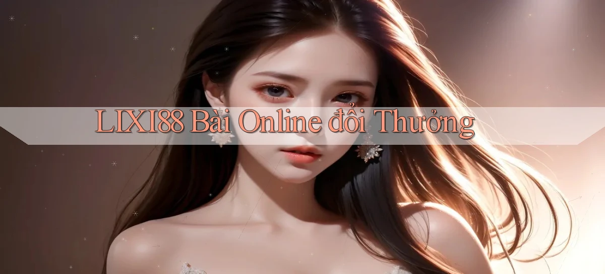 lixi88 bài online đổi thưởng