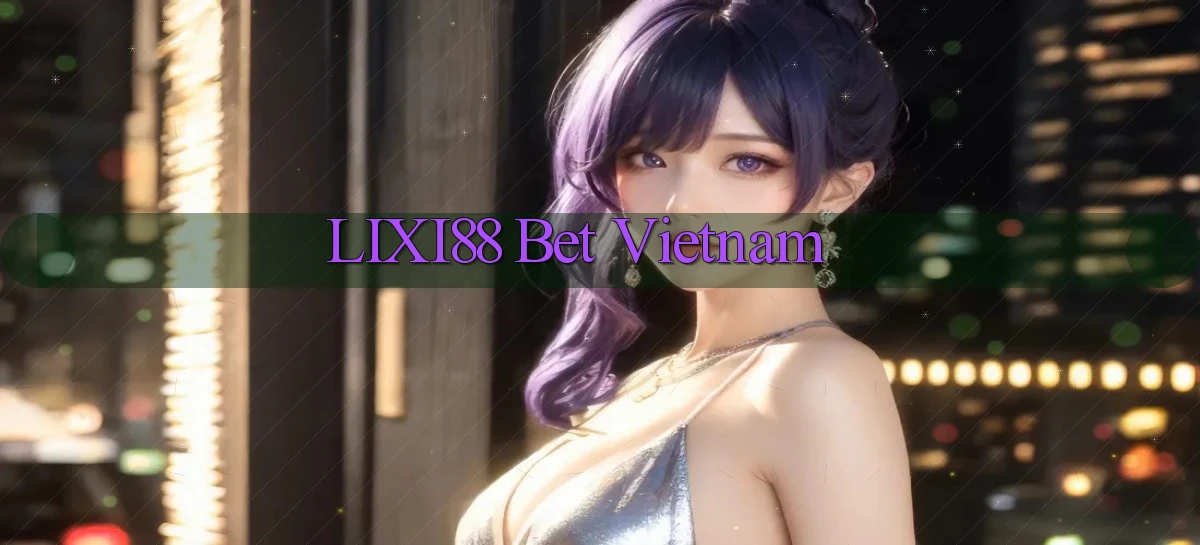 lixi88 bet vietnam