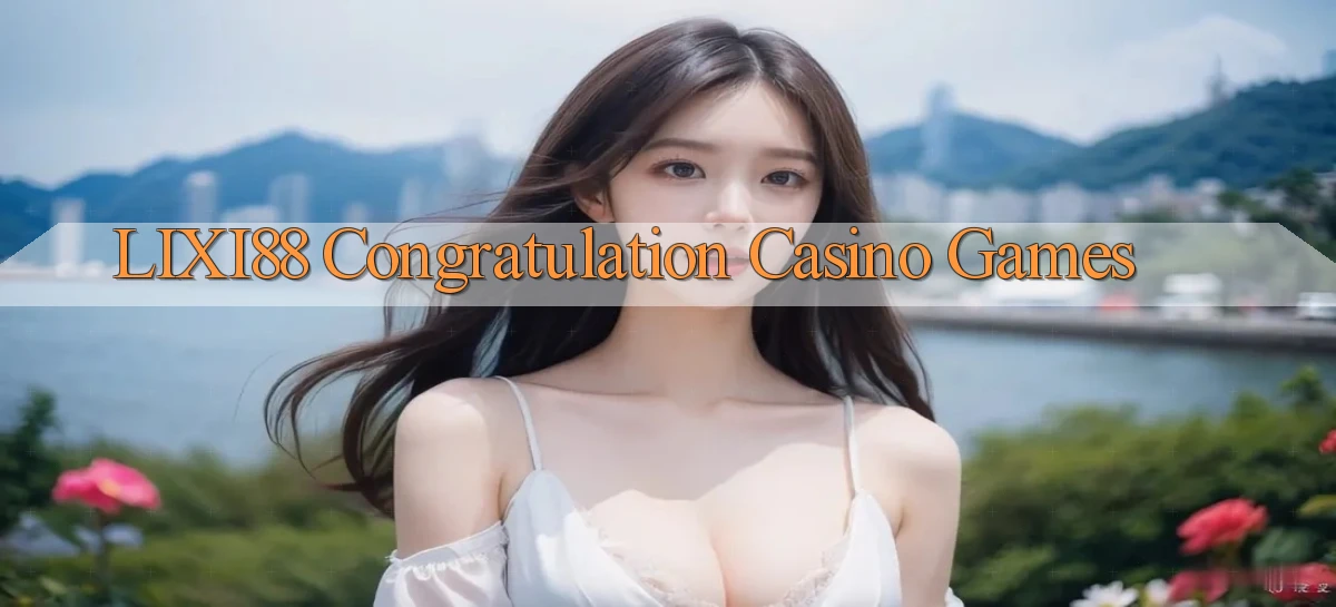 lixi88  congratulation casino games