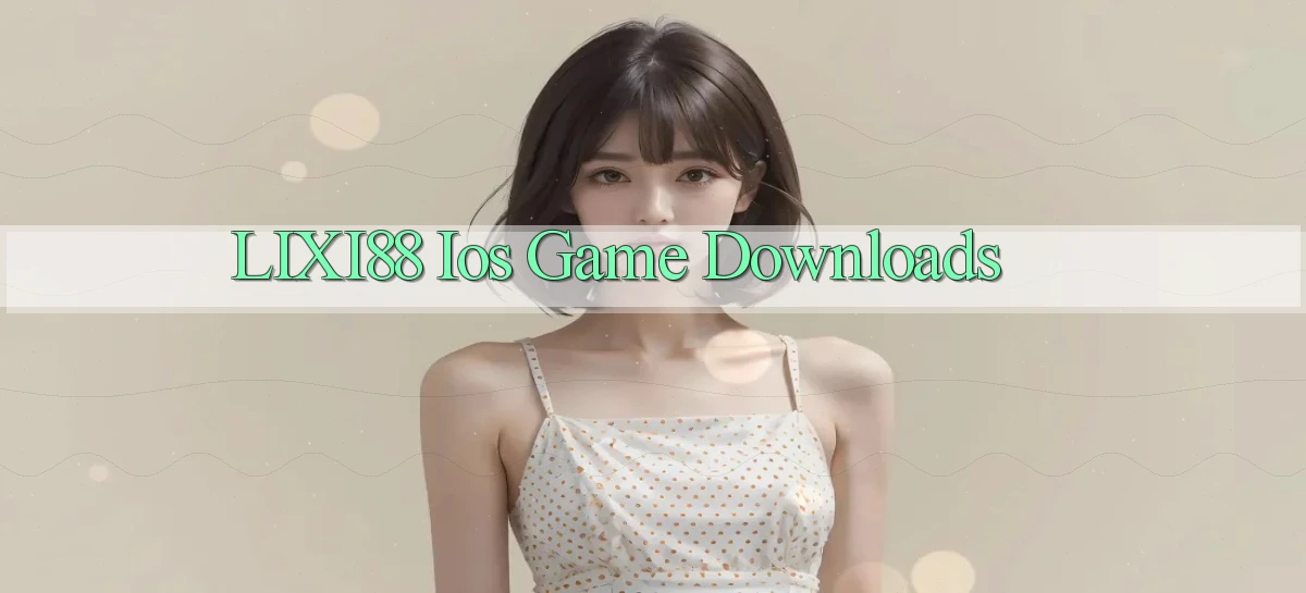lixi88  ios game downloads