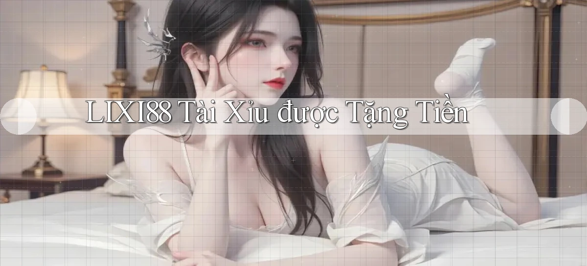 lixi88  tài xỉu được tặng tiền