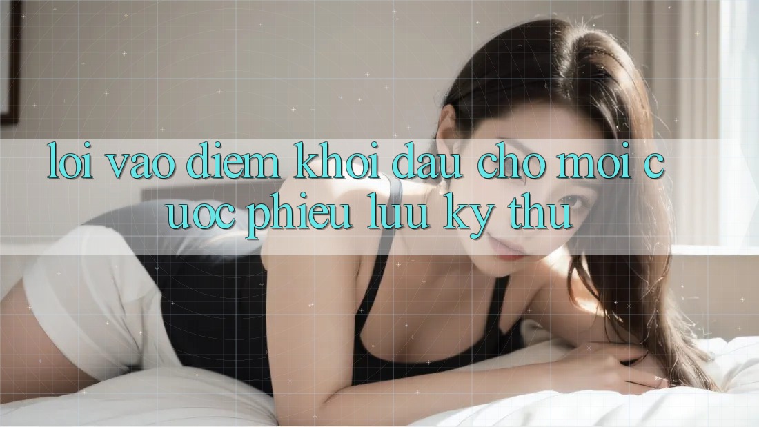 “Lối Vào” – Điểm Khởi Đầu Cho Mọi Cuộc Phiêu Lưu Kỳ Thú