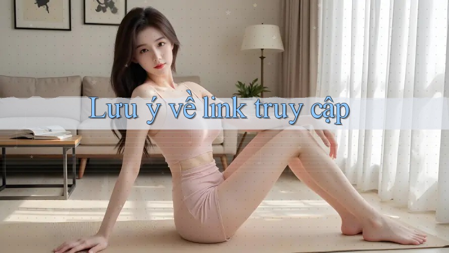 Lưu ý về link truy cập