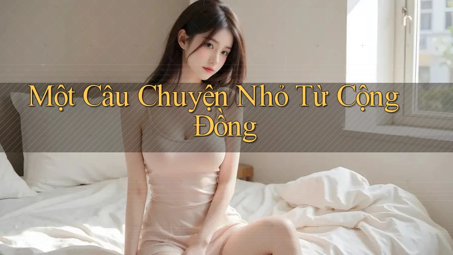 Một Câu Chuyện Nhỏ Từ Cộng Đồng