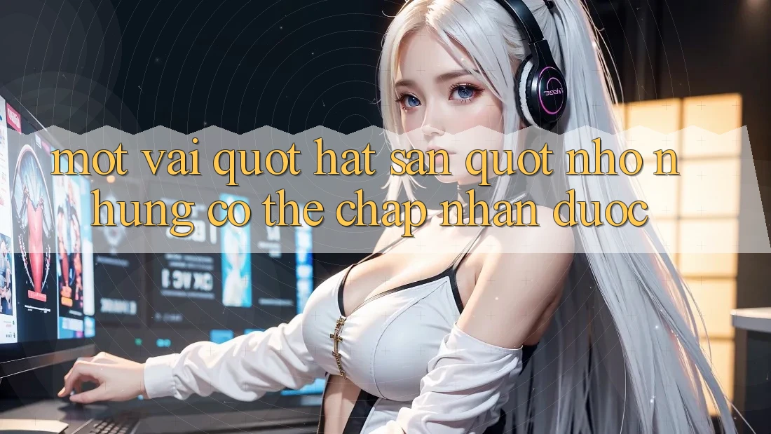 Một vài " hạt sạn" nhỏ nhưng có thể chấp nhận được