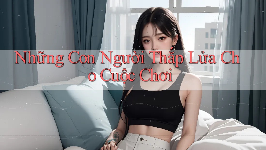 Những Con Người Thắp Lửa Cho Cuộc Chơi