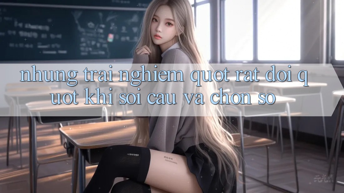 Những trải nghiệm " rất đời" khi soi cầu và chọn số Những trải nghiệm " rất đời" khi soi cầu và chọn số