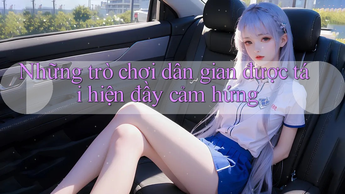 Những trò chơi dân gian được tái hiện đầy cảm hứng