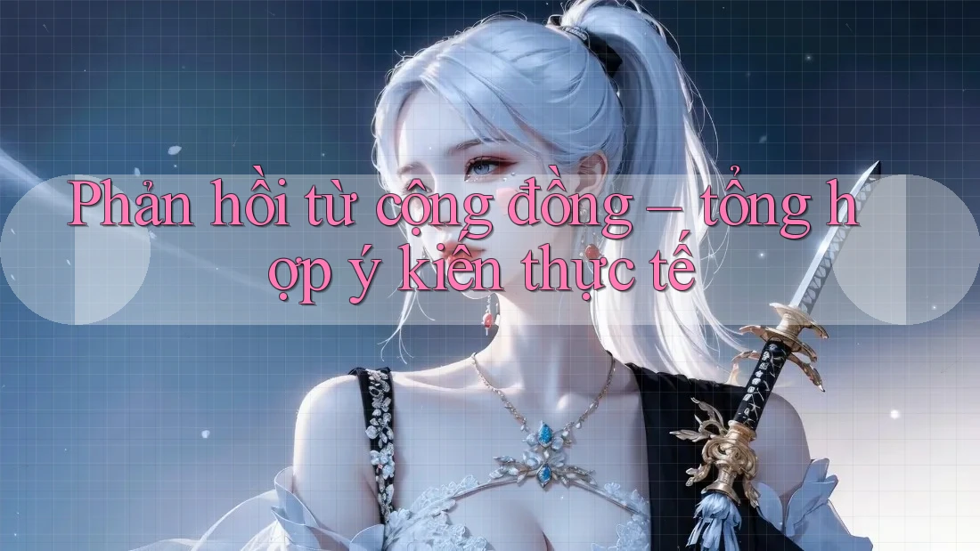 Phản hồi từ cộng đồng – tổng hợp ý kiến thực tế
