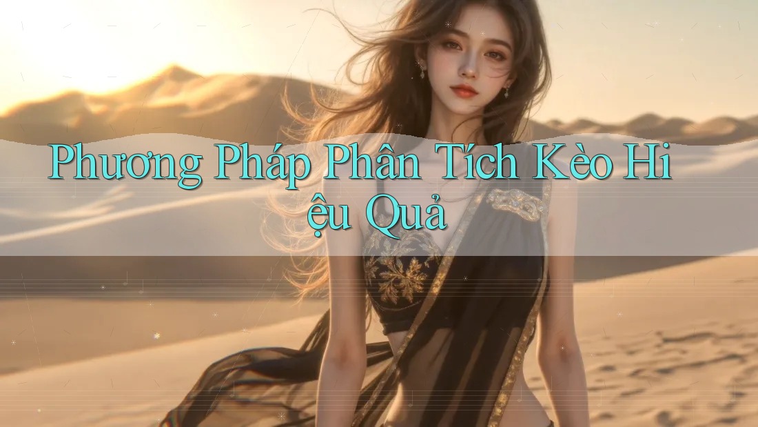 Phương Pháp Phân Tích Kèo Hiệu Quả