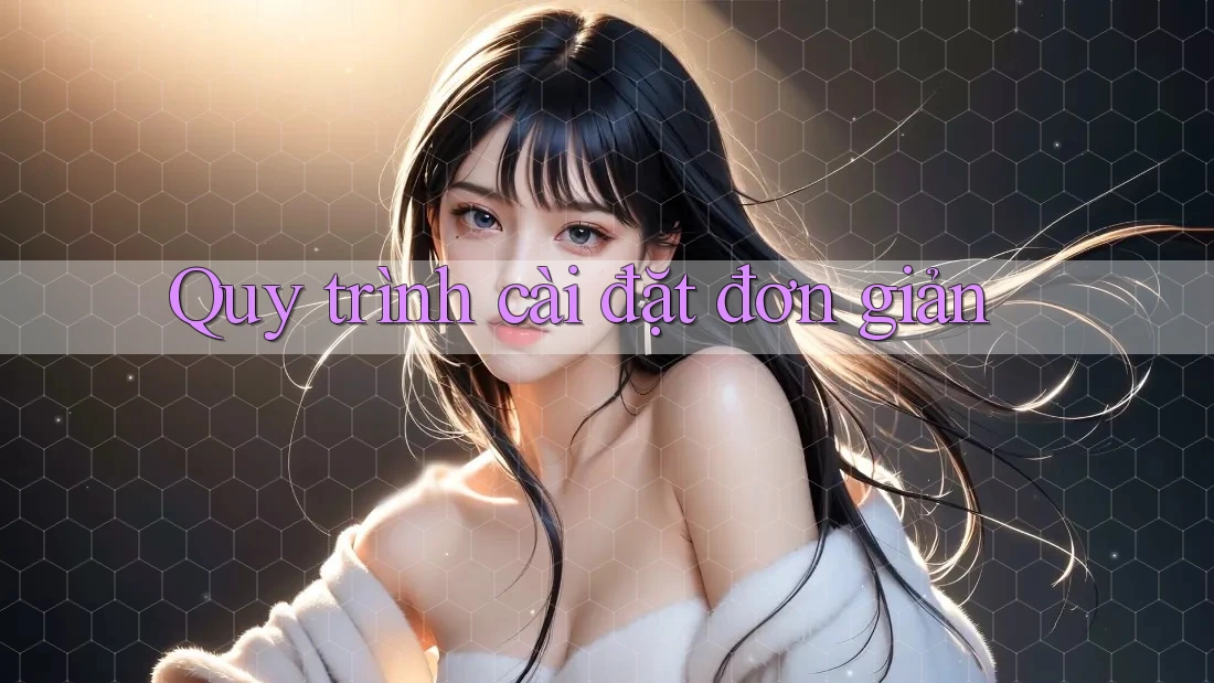 Quy Trình Cài Đặt Đơn Giản