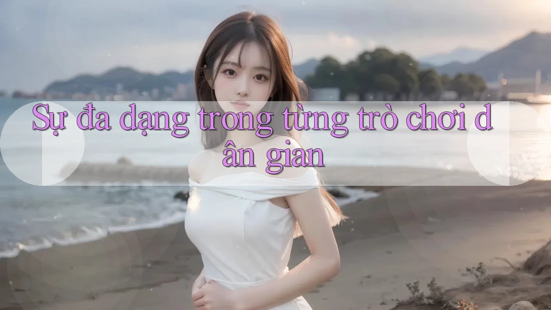 Sự đa dạng trong từng trò chơi dân gian