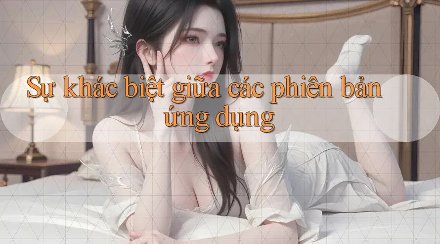 Sự khác biệt giữa các phiên bản ứng dụng