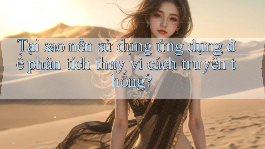 Tại sao nên sử dụng ứng dụng để phân tích thay vì cách truyền thống?
