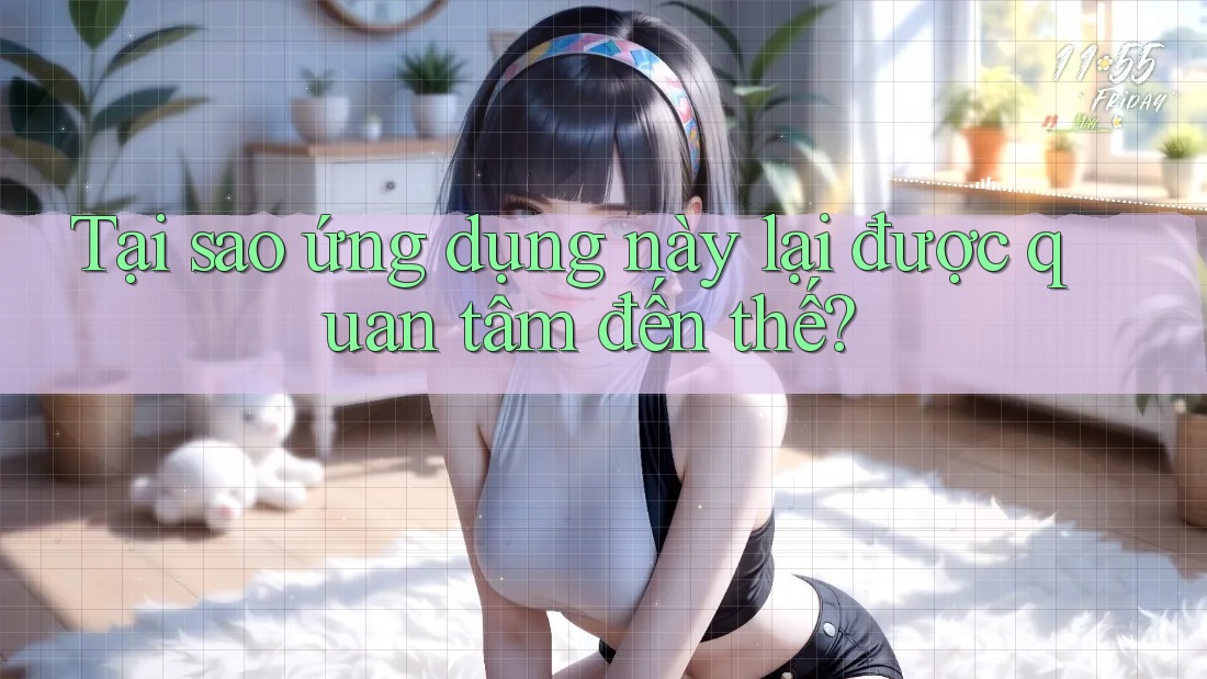 Tại sao ứng dụng này lại được quan tâm đến thế?