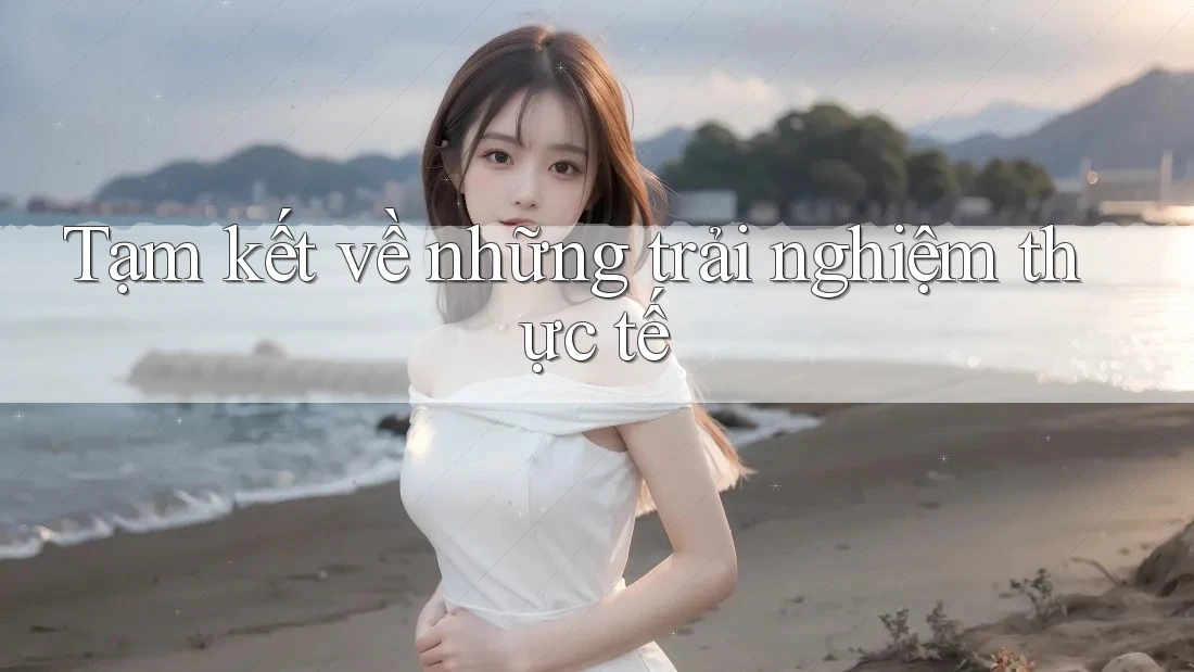 Tạm kết về những trải nghiệm thực tế