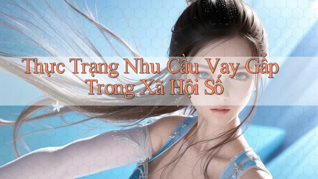 Thực Trạng Nhu Cầu Vay Gấp Trong Xã Hội Số
