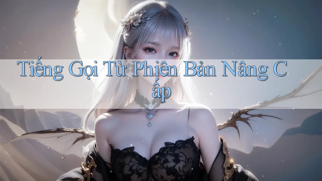 Tiếng Gọi Từ Phiên Bản Nâng Cấp