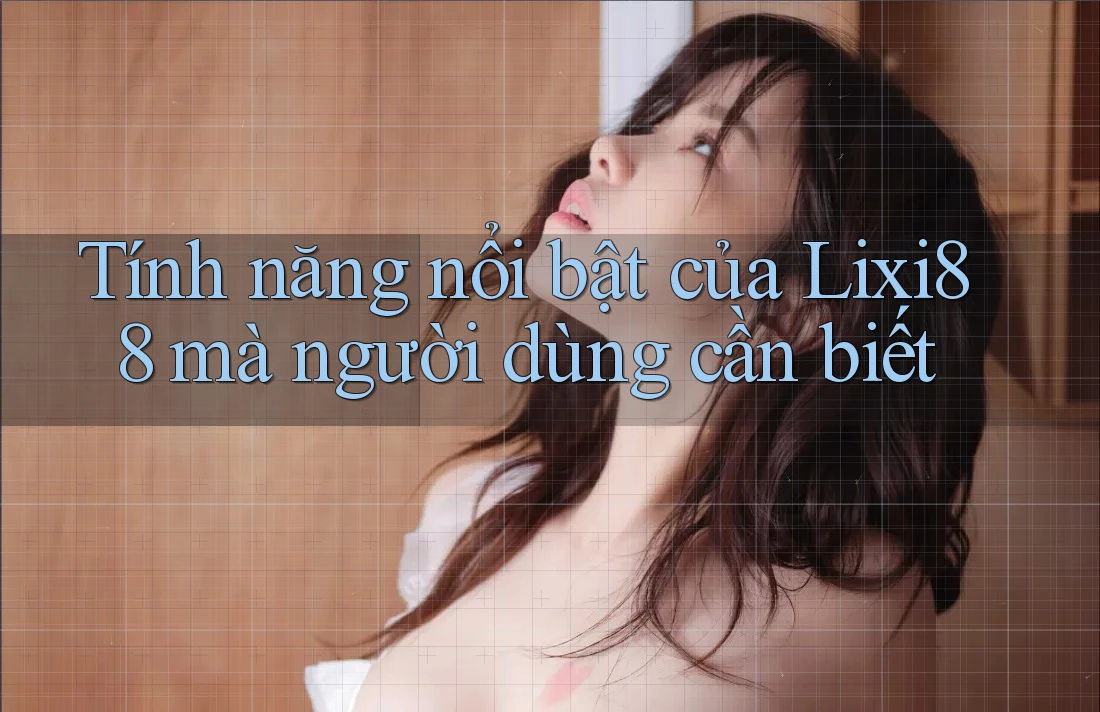 Tính năng nổi bật của Lixi88 mà người dùng cần biết