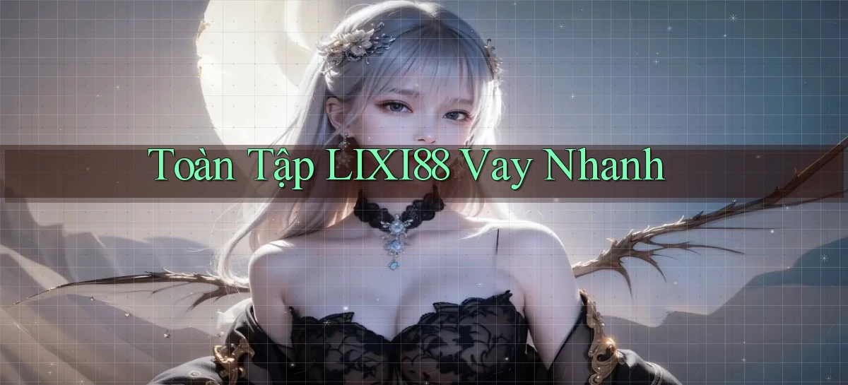 toàn tập lixi88 vay nhanh