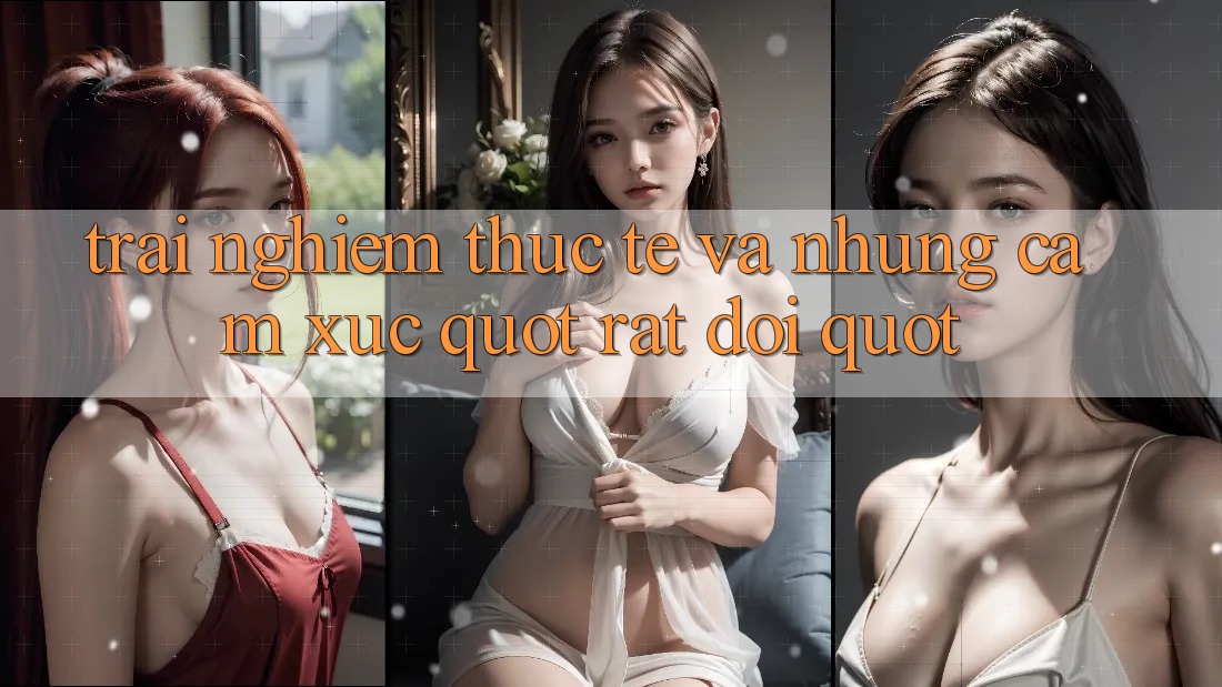 Trải nghiệm thực tế và những cảm xúc " rất đời"