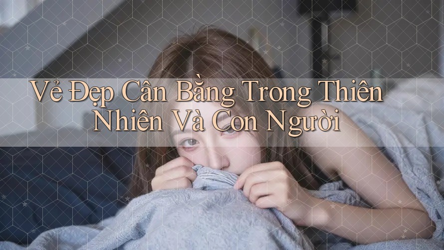 Vẻ Đẹp Cân Bằng Trong Thiên Nhiên Và Con Người Vẻ Đẹp Cân Bằng Trong Thiên Nhiên Và Con Người