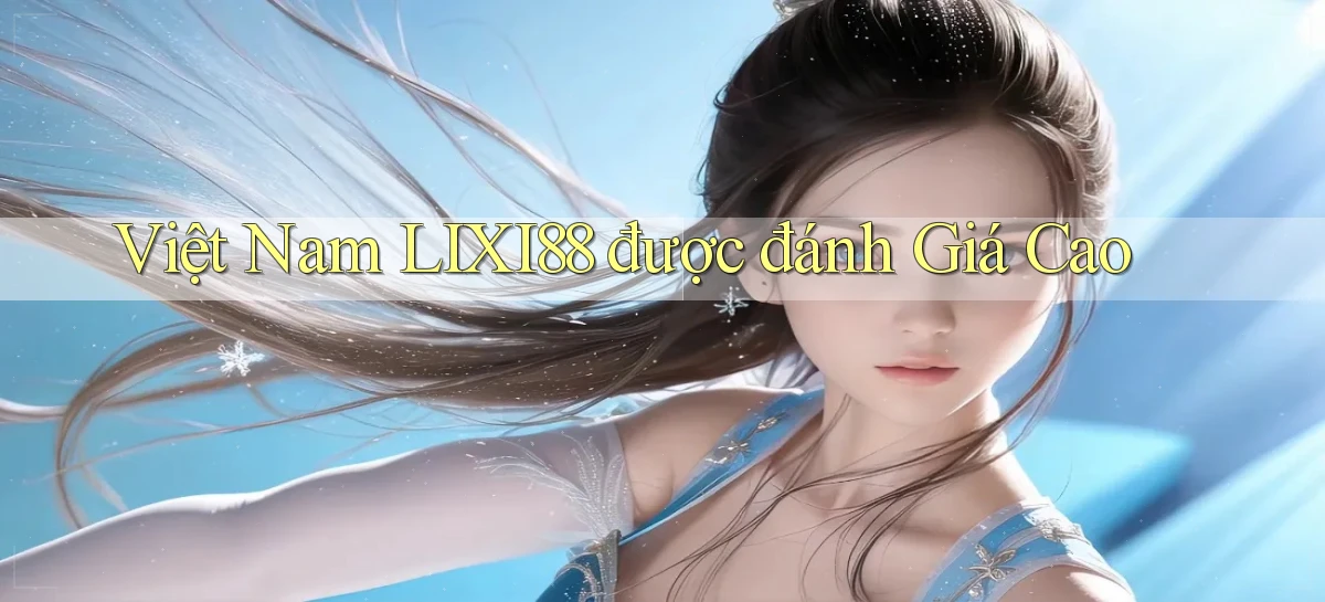 việt nam lixi88 được đánh giá cao