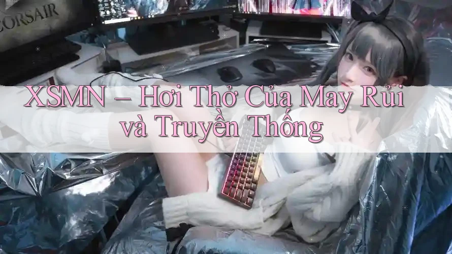 XSMN – Hơi Thở Của May Rủi và Truyền Thống